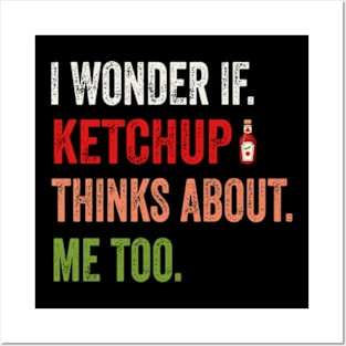 I wonder if KETCHUP thinks about me too Posters and Art